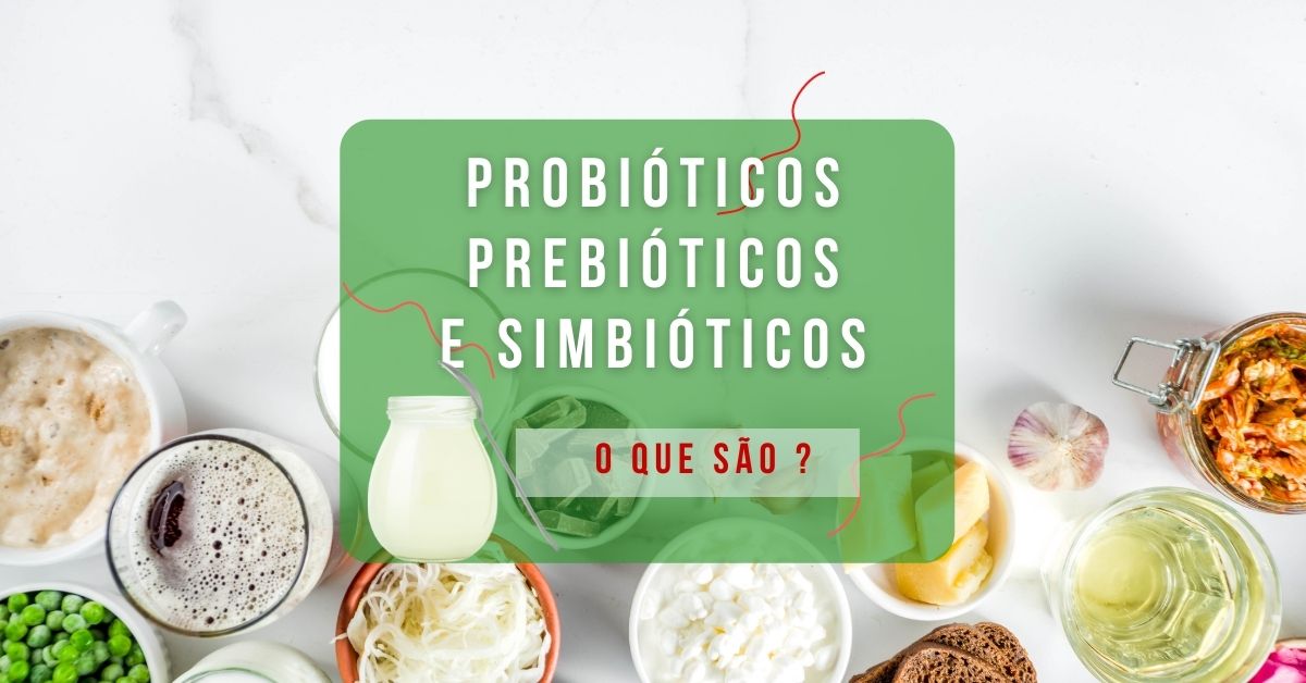 Probióticos, Prebióticos e Simbióticos